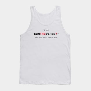 What Controversey? Tank Top